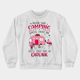 Never Take Camping Advice From Me Drunk Crewneck Sweatshirt